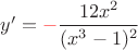 $y'={\color{red}-}\dfrac{12x^2}{(x^3-1)^2}$