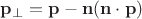 $\mathbf p_{\perp}=\mathbf p-\mathbf n(\mathbf n\cdot \mathbf p)$