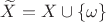 $\widetilde X=X\cup \{\omega\}$