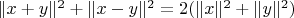 $\|x+y\|^2+\|x-y\|^2=2(\|x\|^2+\|y\|^2)$