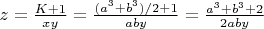 $z = \frac{K+1}{xy} = \frac{(a^3+b^3)/2+1}{aby} = \frac{a^3+b^3+2}{2aby}$