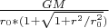 $\frac{GM}{r_0*(1 + \sqrt{1 + r^2/r_0^2})}$