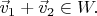 $\vec v_1 + \vec v_2 \in W.$