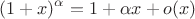 $$(1+x)^\alpha=1+\alpha x+o(x)$$