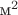 $\mbox{м^2}$