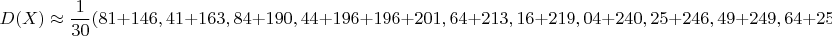 $$D(X)\approx \dfrac{1}{30}(81+146,41+163,84+190,44+196+196+201,64+213,16+219,04+240,25+246,49+249,64+252,81+256+$$