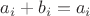 $a_i + b_i = a_i$