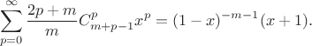 $$
\sum\limits_{p=0}^{\infty}\dfrac{2p+m}{m}C_{m+p-1}^px^p=(1-x)^{-m-1}(x+1).
$$