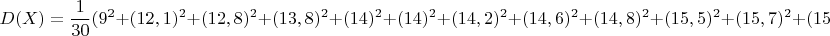 $$D(X)=\dfrac{1}{30}(9^2+(12,1)^2+(12,8)^2+(13,8)^2+(14)^2+(14)^2+(14,2)^2+(14,6)^2+(14,8)^2+(15,5)^2
+(15,7)^2+(15,8)^2+$$