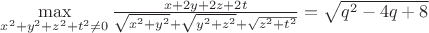 $\max\limits_{x^2+y^2+z^2+t^2\neq0}\frac{x+2y+2z+2t}{\sqrt{x^2+y^2}+\sqrt{y^2+z^2}+\sqrt{z^2+t^2}}=\sqrt{q^2-4q+8}$