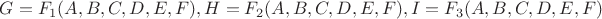 $G=F_1(A,B,C,D,E,F), H=F_2(A,B,C,D,E,F), I=F_3(A,B,C,D,E,F)$