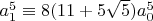 $a_1^5 \equiv 8 (11+5 \sqrt{5}) a_0^5$