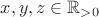 $x,y,z \in \mathbb{R}_{>0}$