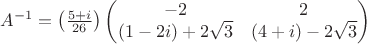 $A^{-1}=\left(\frac{5+i}{26}\right)\begin{pmatrix}
-2 & 2 \\
(1-2i)+2\sqrt{3} & (4+i)-2\sqrt{3} 
\end{pmatrix}$