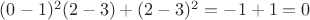 $(0-1)^2(2-3)+(2-3)^2=-1+1=0$