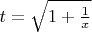 $t =\sqrt{1+\frac{1}{x}}$