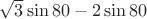 $\sqrt 3\sin80-2\sin80$
