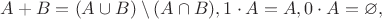 $A+B=(A \cup B)\setminus (A \cap B), 1\cdot A=A, 0\cdot A=\varnothing,$