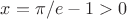 $x=\pi/e-1>0$
