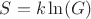 $S = k \ln(G) $