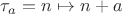 $\tau_a = n\mapsto n+a$