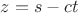 $z = s - ct$