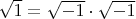 $\sqrt{1}=\sqrt{-1} \cdot \sqrt{-1}$
