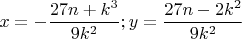 $$\[
x =  - \frac{{27n + k^3 }}{{9k^2 }};y = \frac{{27n - 2k^2 }}{{9k^2 }}
\]$