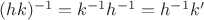 $(hk)^{-1}=k^{-1}h^{-1}=h^{-1}k'$