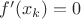 $f'(x_k)=0$
