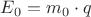 $E_0=m_0\cdot q$
