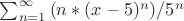 \sum_{n=1}^{\infty}{(n*(x-5)^n)/5^n}