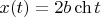 $x(t)=2b \ch t$