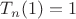 $T_n(1)=1$