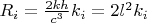 $R_{i} = \frac{2kh}{c^3}k_{i} = 2l^{2}k_{i}$