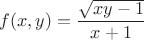 $f(x,y)=\dfrac{\sqrt{xy-1}}{x+1}$