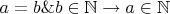 $a = b\& b\in\mathbb{N}\to a\in\mathbb{N}$