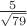 $\frac{5}{\sqrt{79}}$