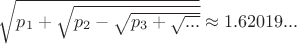 $\sqrt{p_{1}+\sqrt{p_{2}-\sqrt{p_{3}+\sqrt{...}}}}\approx 1.62019...$