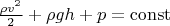 $\frac{{\rho} {v^2}} 2 + \rho g h + p = \operatorname{const}$