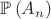 $\mathbb{P}\left(A_n\right)$