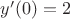 $y'(0)=2$