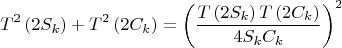 $$T^2 \left( {2S_k } \right) + T^2 \left( {2C_k } \right) = \left( {\frac{{T\left( {2S_k } \right)T\left( {2C_k } \right)}}{{4S_k C_k }}} \right)^2$