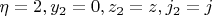 $ \eta = 2, y_2 = 0,  z_2=z ,  j_2 = j $