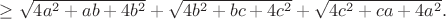 $\geq\sqrt{4a^2+ab+4b^2}+\sqrt{4b^2+bc+4c^2}+\sqrt{4c^2+ca+4a^2}.$