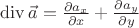 $\operatorname{div}\vec a=\frac{\partial a_x}{\partial x}+\frac {\partial a_y}{\partial y}$