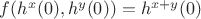$f(h^x(0),h^y(0))=h^{x+y}(0)$