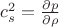 $c_s^2=\frac{\partial p}{\partial \rho}$ $c_s^2=\frac{\partial p}{\partial \rho}$
