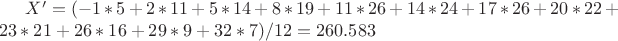 $X'=(-1*5+2*11+5*14+8*19+11*26+14*24+17*26+20*22+23*21+26*16+29*9+32*7)/12=260.583$