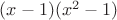 $(x-1)(x^2-1)$